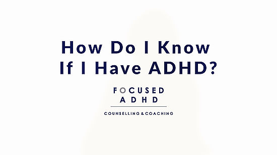 How Do I Know If I Have ADHD?